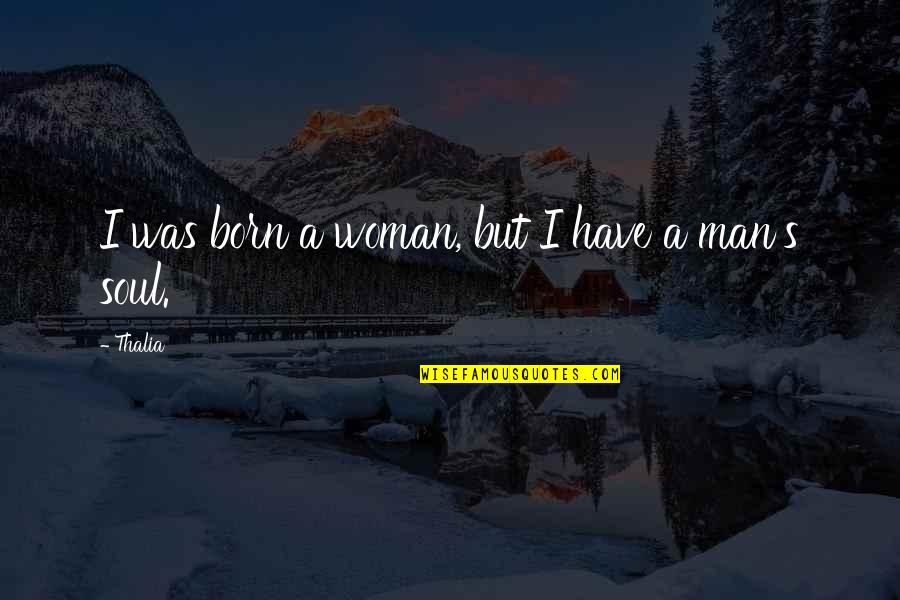 Stoplight Party Quotes By Thalia: I was born a woman, but I have