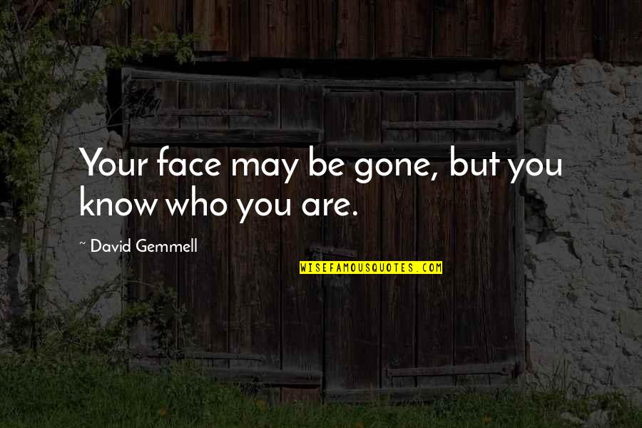 Stoplights Quotes By David Gemmell: Your face may be gone, but you know