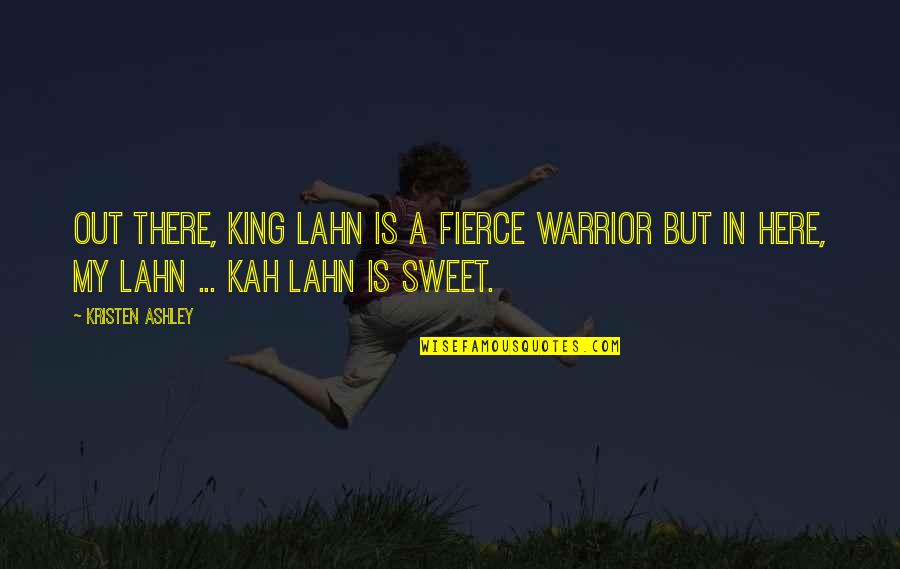 Stoplights Quotes By Kristen Ashley: Out there, King Lahn is a fierce warrior Stoplights Quotes By Kristen Ashley: Out there, King Lahn is a fierce warrior