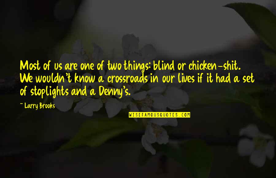 Stoplights Quotes By Larry Brooks: Most of us are one of two things: Stoplights Quotes By Larry Brooks: Most of us are one of two things: