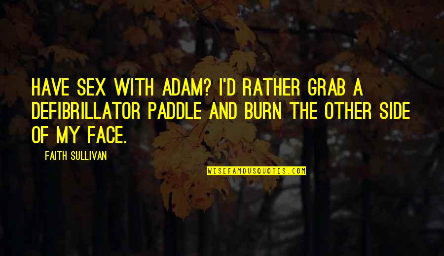 Stopmotion Quotes By Faith Sullivan: Have sex with Adam? I'd rather grab a
