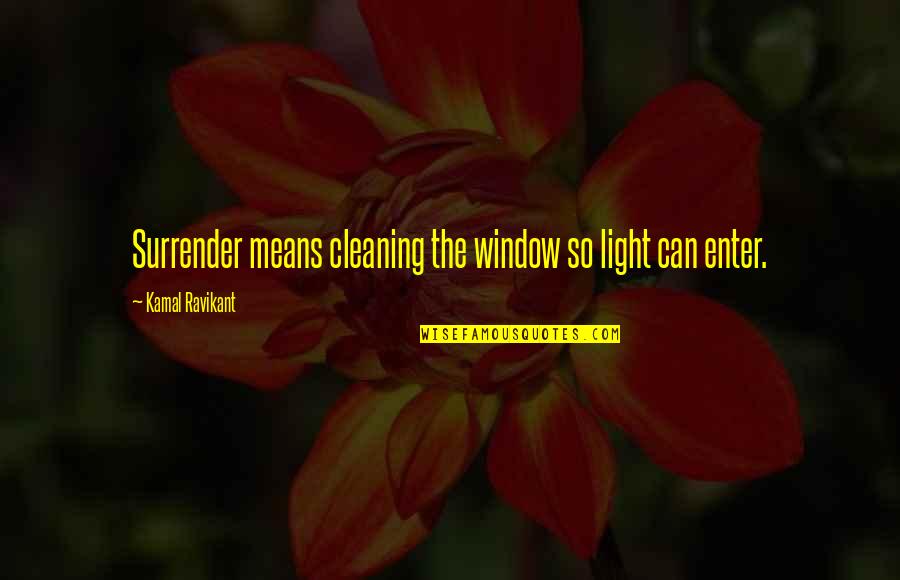 Stopmotion Quotes By Kamal Ravikant: Surrender means cleaning the window so light can