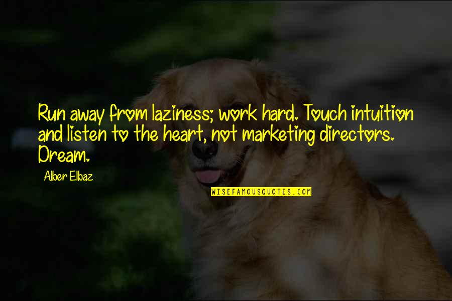Stoporus Quotes By Alber Elbaz: Run away from laziness; work hard. Touch intuition Stoporus Quotes By Alber Elbaz: Run away from laziness; work hard. Touch intuition