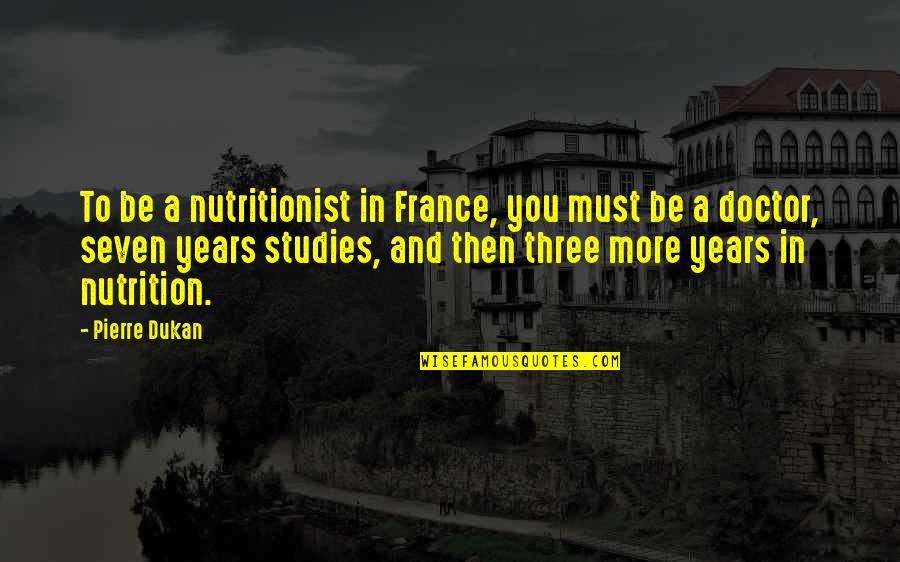 Stoporus Quotes By Pierre Dukan: To be a nutritionist in France, you must Stoporus Quotes By Pierre Dukan: To be a nutritionist in France, you must