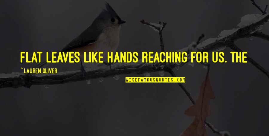 Stoppable Laundry Quotes By Lauren Oliver: flat leaves like hands reaching for us. The Stoppable Laundry Quotes By Lauren Oliver: flat leaves like hands reaching for us. The