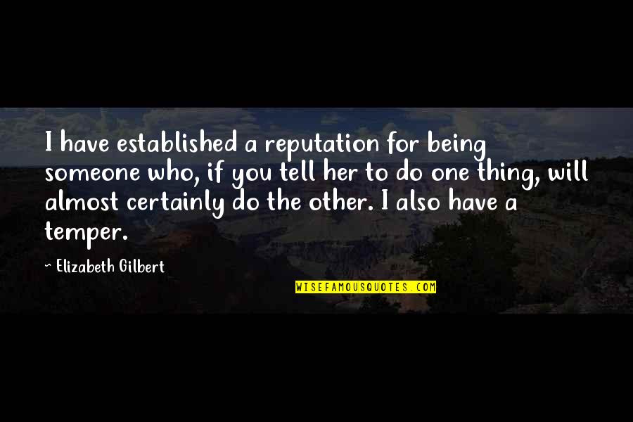 Stoppable Quotes By Elizabeth Gilbert: I have established a reputation for being someone