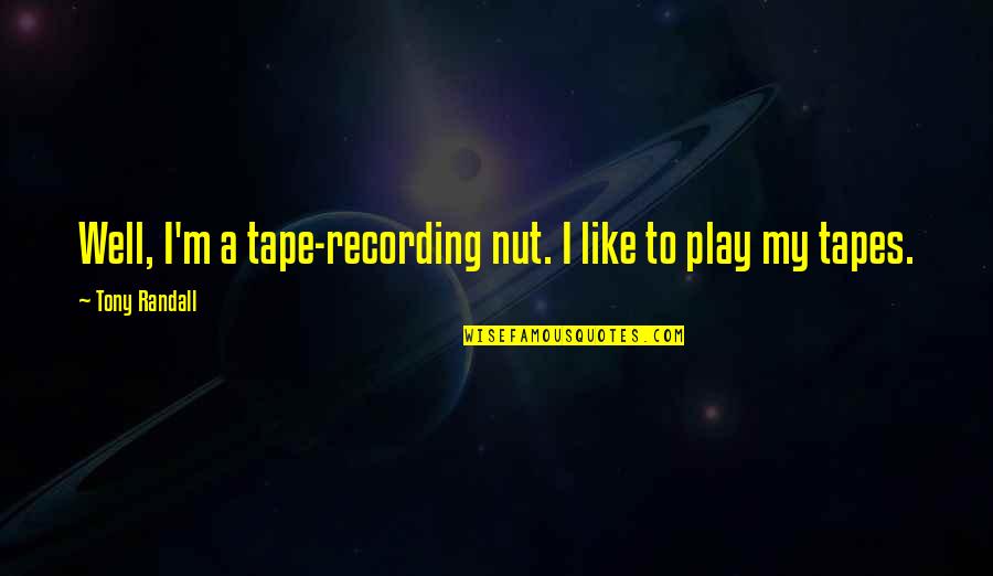 Stoppage Synonym Quotes By Tony Randall: Well, I'm a tape-recording nut. I like to Stoppage Synonym Quotes By Tony Randall: Well, I'm a tape-recording nut. I like to