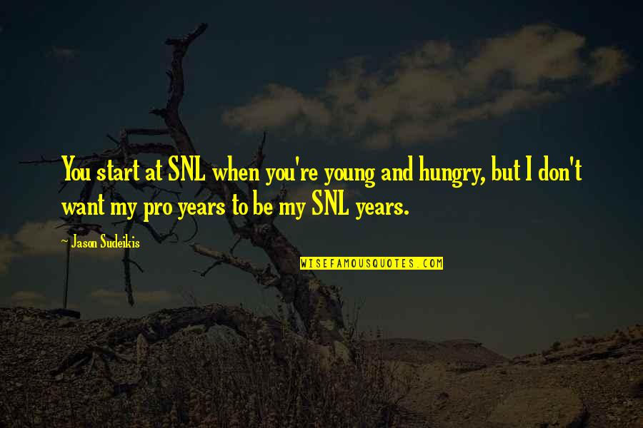 Stoppages Loom Quotes By Jason Sudeikis: You start at SNL when you're young and Stoppages Loom Quotes By Jason Sudeikis: You start at SNL when you're young and