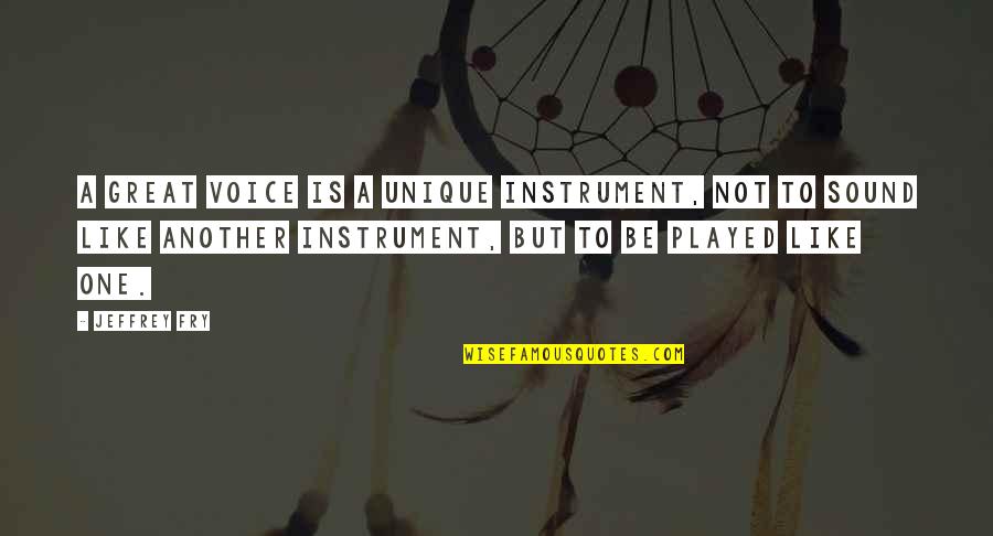 Stoppages Vs Strike Quotes By Jeffrey Fry: A great voice is a unique instrument, not