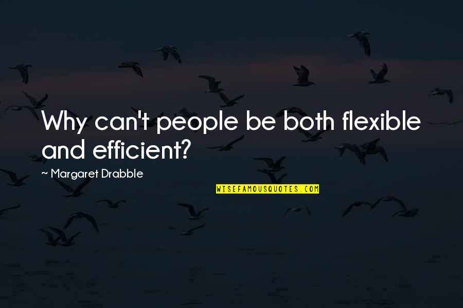 Stoppani Shortcut Quotes By Margaret Drabble: Why can't people be both flexible and efficient?