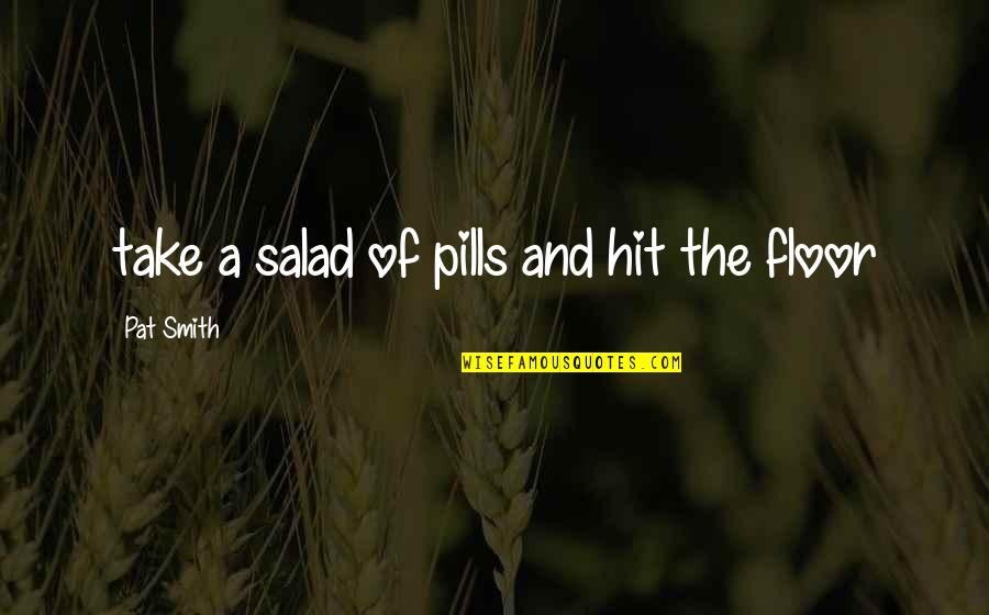 Stoppani Shortcut Quotes By Pat Smith: take a salad of pills and hit the