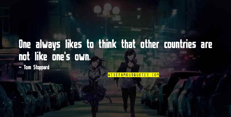Stoppard's Quotes By Tom Stoppard: One always likes to think that other countries