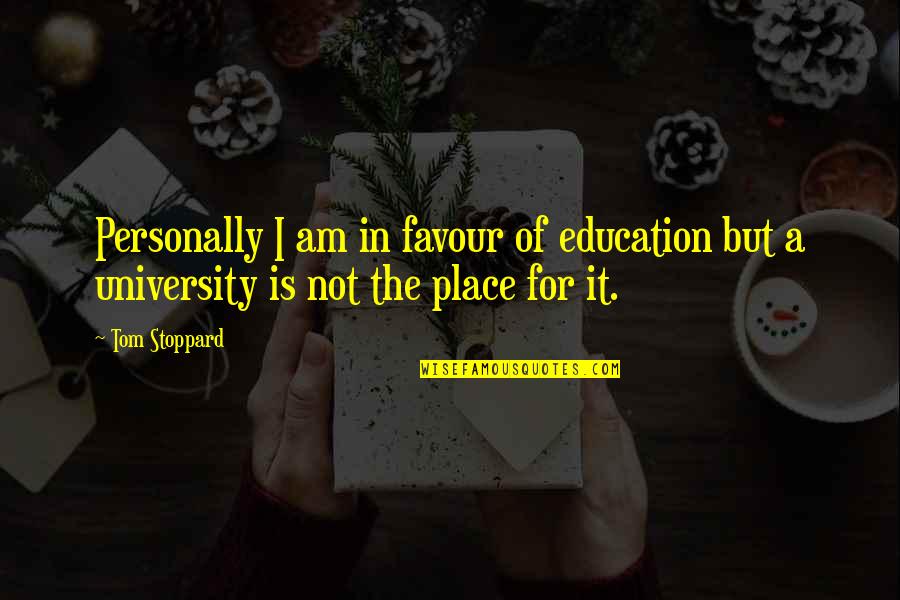 Stoppard's Quotes By Tom Stoppard: Personally I am in favour of education but