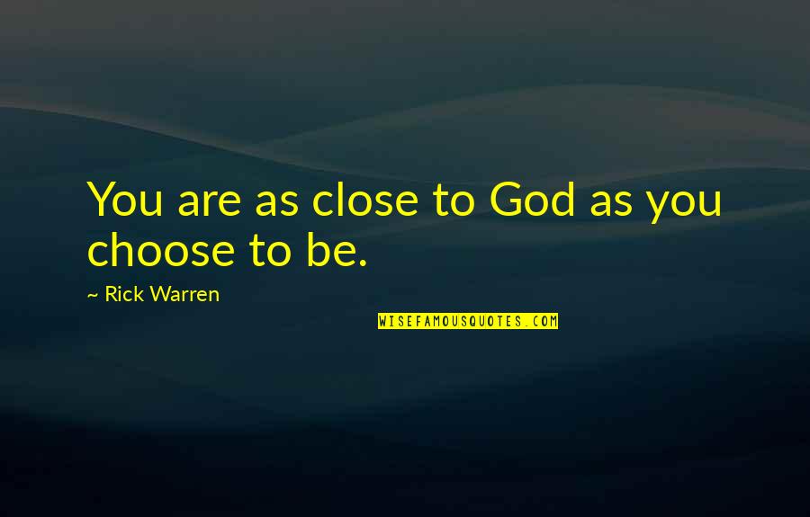 Stoppas Quotes By Rick Warren: You are as close to God as you