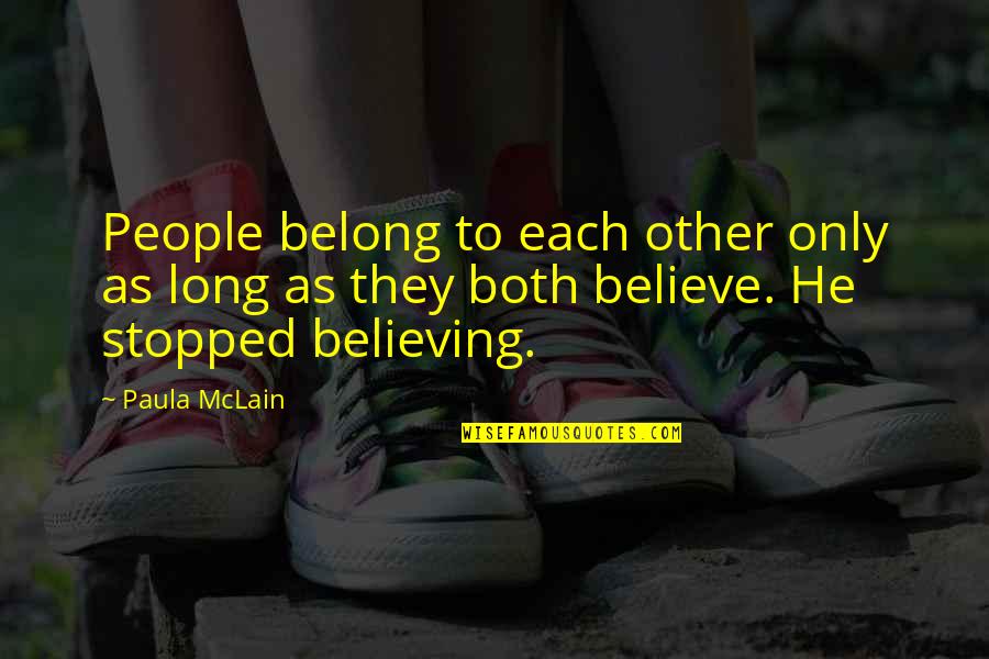 Stopped Believing Quotes By Paula McLain: People belong to each other only as long