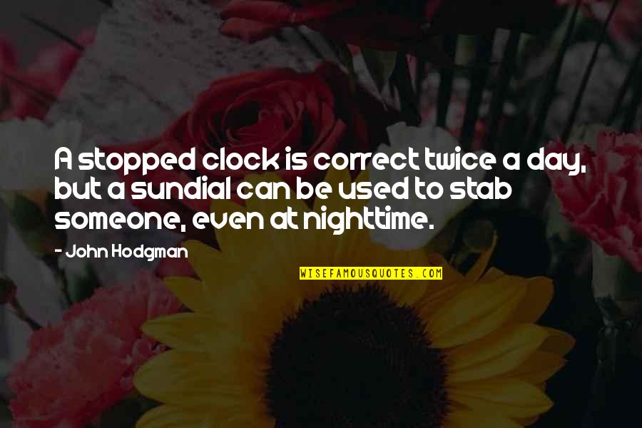 Stopped Clock Quotes By John Hodgman: A stopped clock is correct twice a day,
