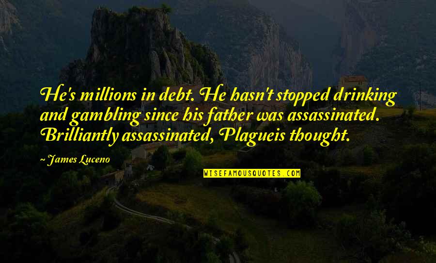 Stopped Drinking Quotes By James Luceno: He's millions in debt. He hasn't stopped drinking