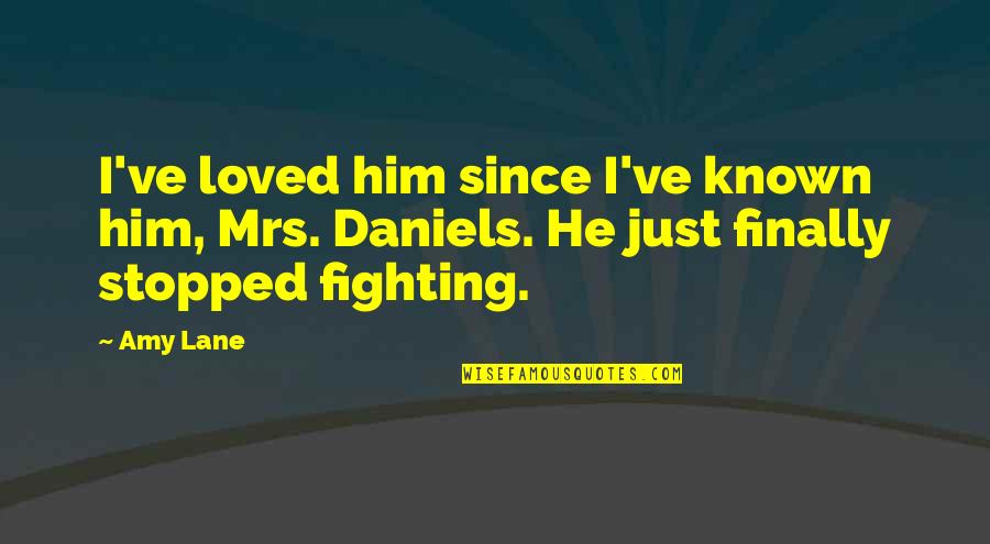 Stopped Fighting Quotes By Amy Lane: I've loved him since I've known him, Mrs.