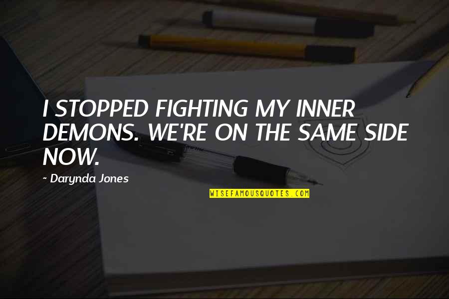 Stopped Fighting Quotes By Darynda Jones: I STOPPED FIGHTING MY INNER DEMONS. WE'RE ON
