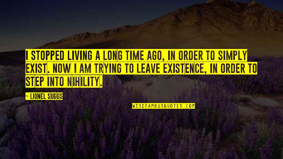 Stopped Living Quotes By Lionel Suggs: I stopped living a long time ago, in Stopped Living Quotes By Lionel Suggs: I stopped living a long time ago, in