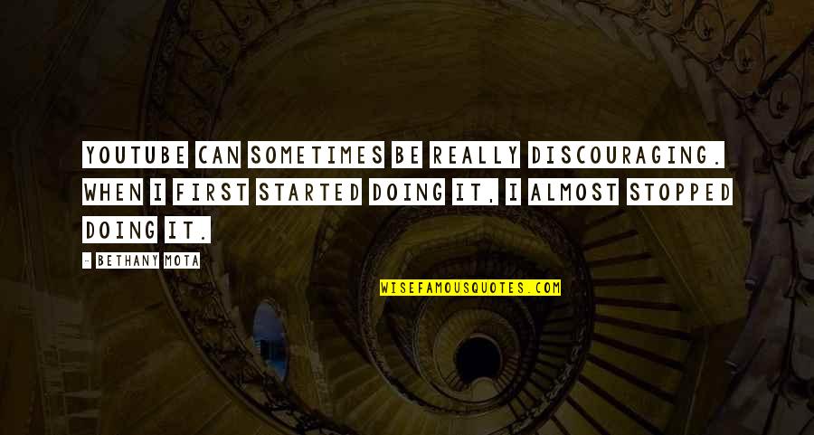 Stopped Quotes By Bethany Mota: YouTube can sometimes be really discouraging. When I Stopped Quotes By Bethany Mota: YouTube can sometimes be really discouraging. When I