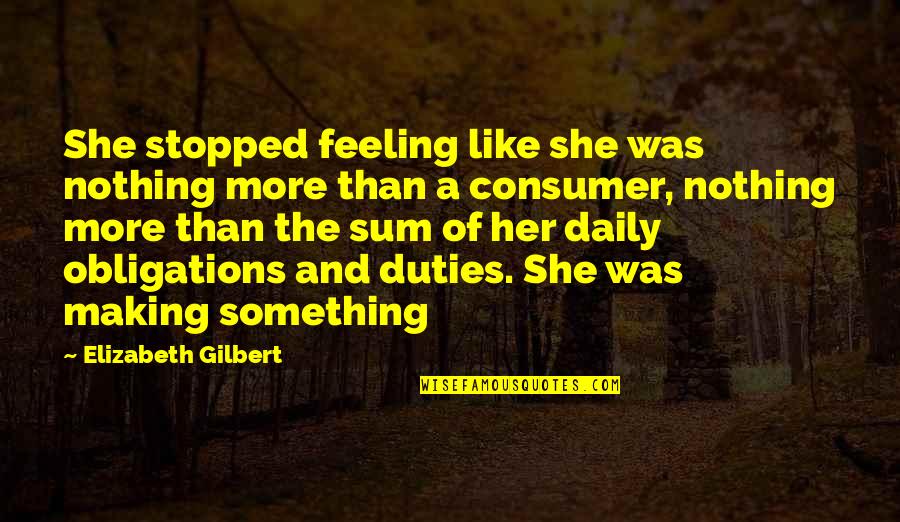 Stopped Quotes By Elizabeth Gilbert: She stopped feeling like she was nothing more Stopped Quotes By Elizabeth Gilbert: She stopped feeling like she was nothing more