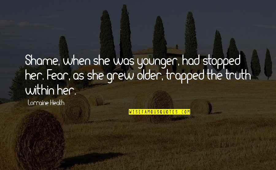 Stopped Quotes By Lorraine Heath: Shame, when she was younger, had stopped her. Stopped Quotes By Lorraine Heath: Shame, when she was younger, had stopped her.