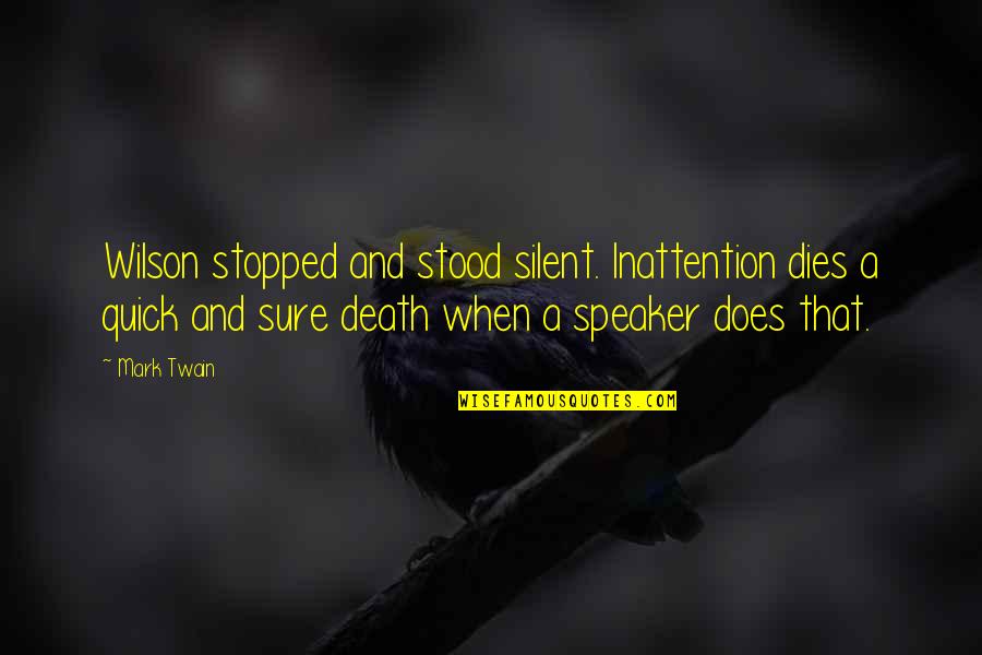 Stopped Quotes By Mark Twain: Wilson stopped and stood silent. Inattention dies a Stopped Quotes By Mark Twain: Wilson stopped and stood silent. Inattention dies a