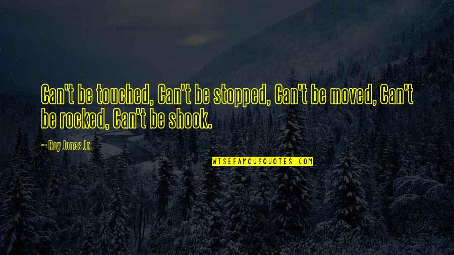 Stopped Quotes By Roy Jones Jr.: Can't be touched, Can't be stopped, Can't be Stopped Quotes By Roy Jones Jr.: Can't be touched, Can't be stopped, Can't be