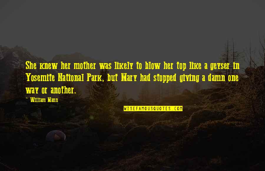 Stopped Quotes By William Mann: She knew her mother was likely to blow Stopped Quotes By William Mann: She knew her mother was likely to blow