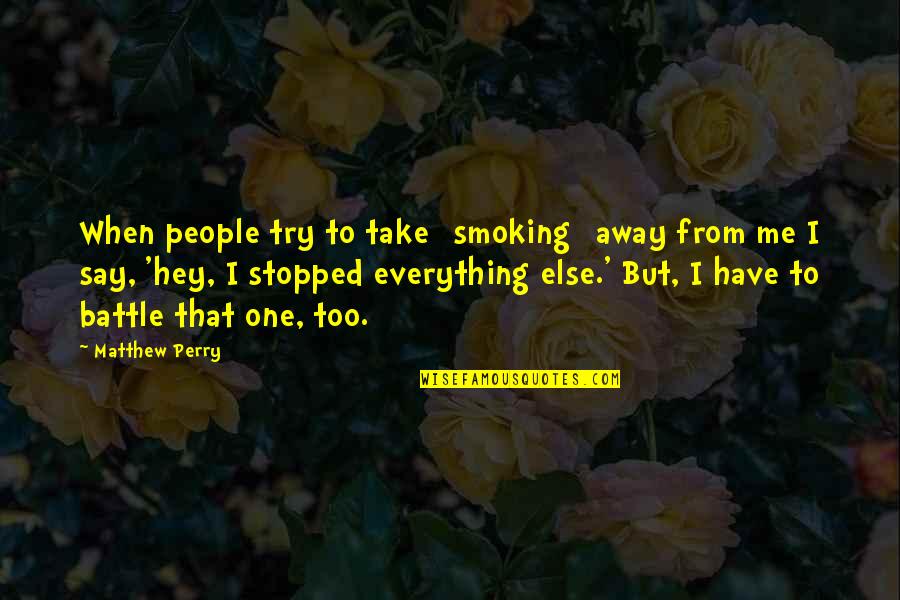 Stopped Smoking Quotes By Matthew Perry: When people try to take [smoking] away from