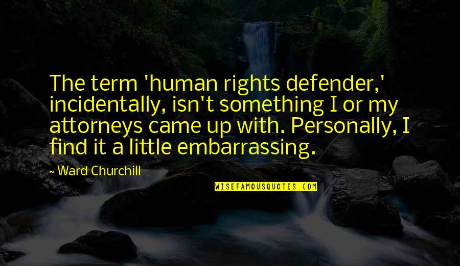 Stopped Smoking Quotes By Ward Churchill: The term 'human rights defender,' incidentally, isn't something