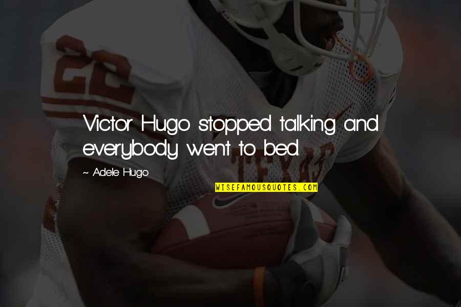 Stopped Talking Quotes By Adele Hugo: Victor Hugo stopped talking and everybody went to