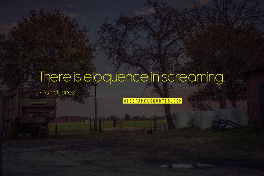 Stopped Watching Tv Quotes By Patrick Jones: There is eloquence in screaming. Stopped Watching Tv Quotes By Patrick Jones: There is eloquence in screaming.