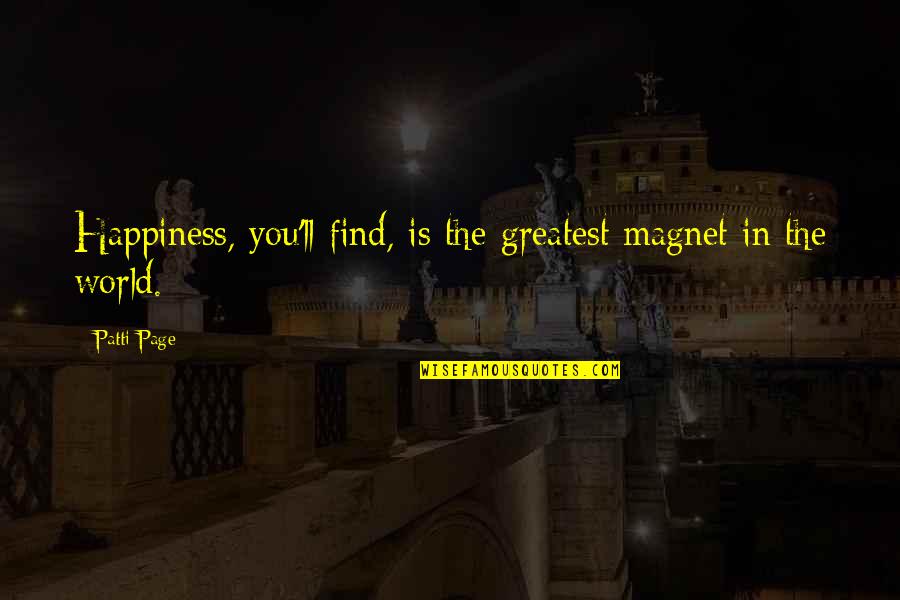 Stopped Watching Tv Quotes By Patti Page: Happiness, you'll find, is the greatest magnet in