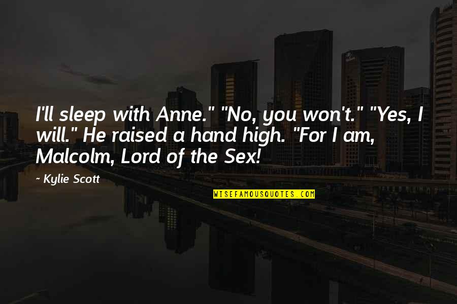 Stoppedbreathing Quotes By Kylie Scott: I'll sleep with Anne." "No, you won't." "Yes,