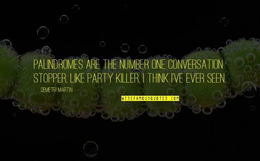 Stopper Quotes By Demetri Martin: Palindromes are the number one conversation stopper, like