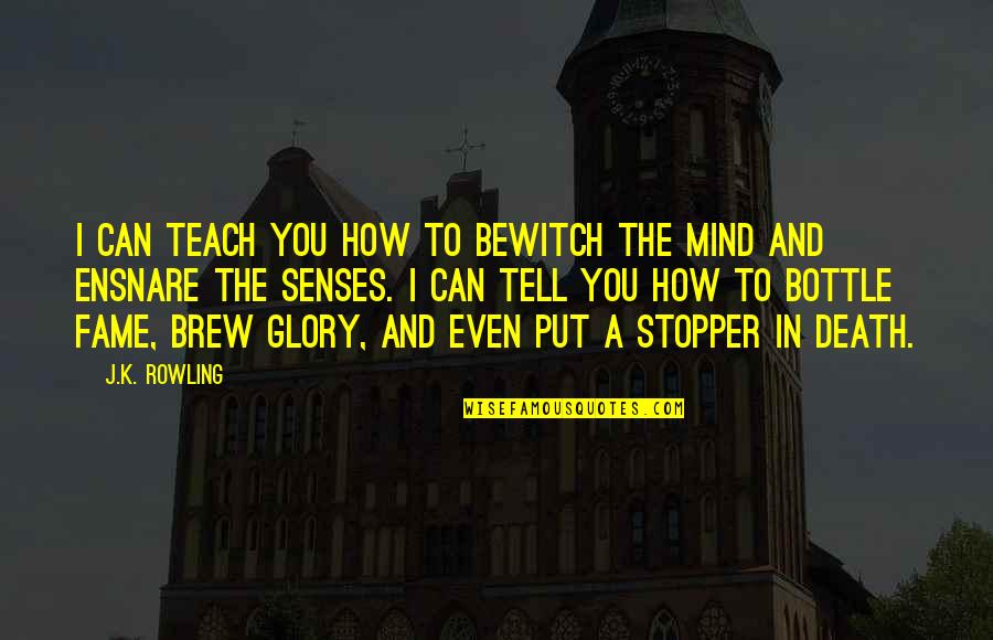 Stopper Quotes By J.K. Rowling: I can teach you how to bewitch the