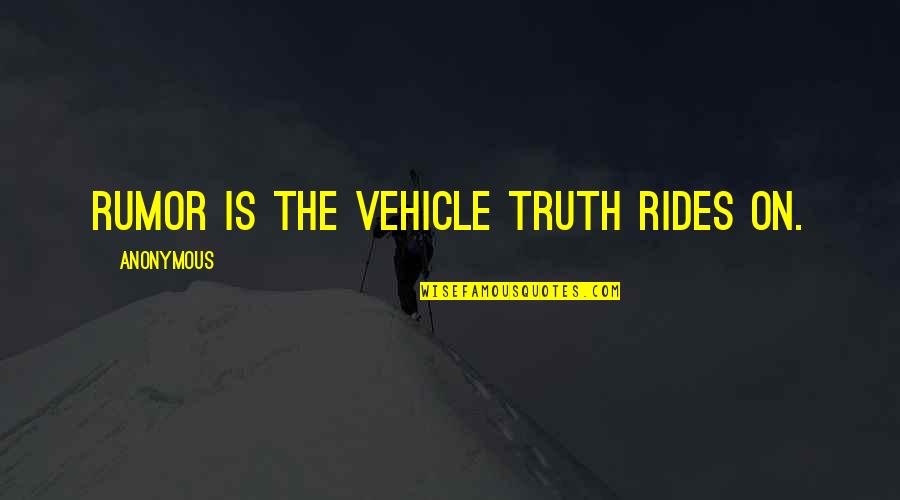 Stoppered Bottle Quotes By Anonymous: Rumor is the vehicle truth rides on.