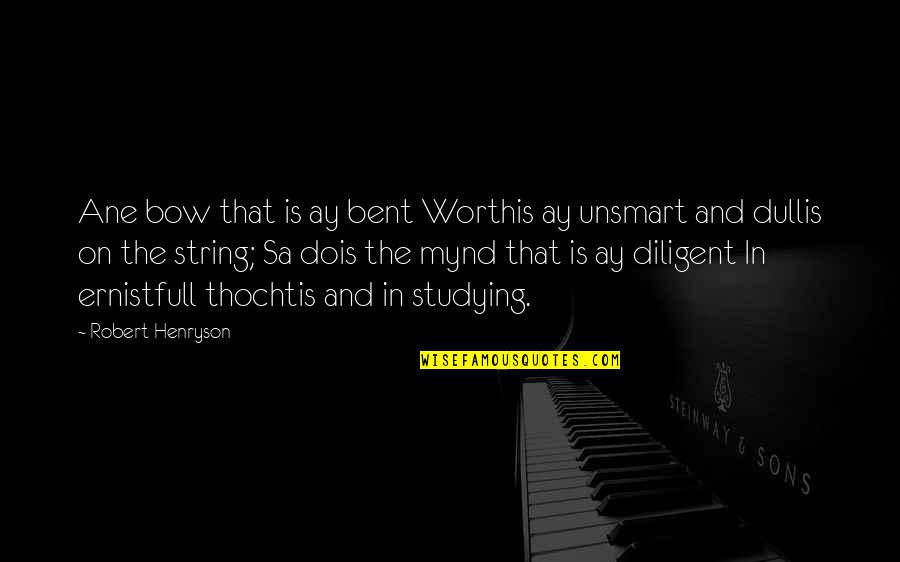Stoppered Bottle Quotes By Robert Henryson: Ane bow that is ay bent Worthis ay