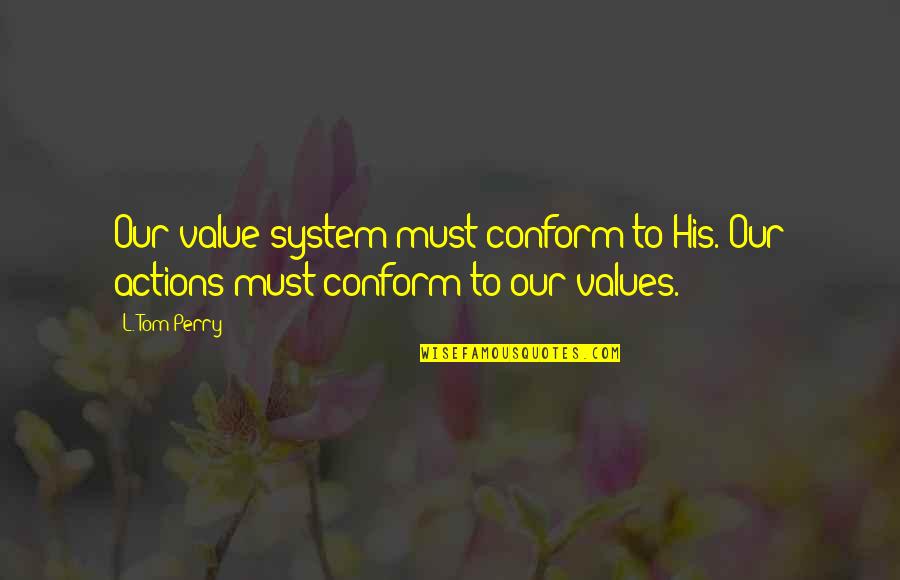 Stoppered Quotes By L. Tom Perry: Our value system must conform to His. Our