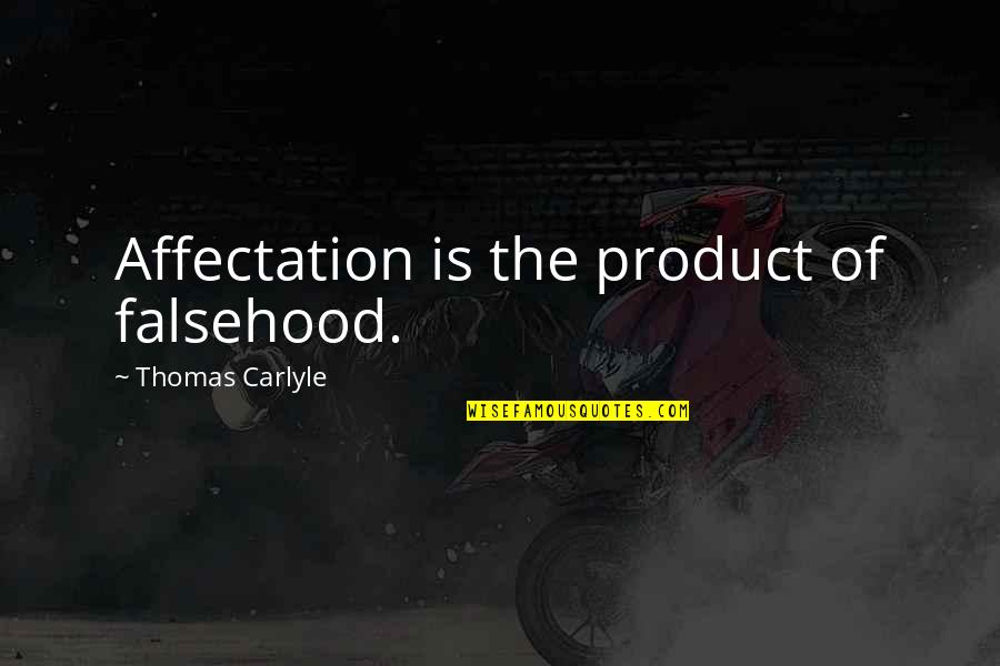 Stoppin Quotes By Thomas Carlyle: Affectation is the product of falsehood.