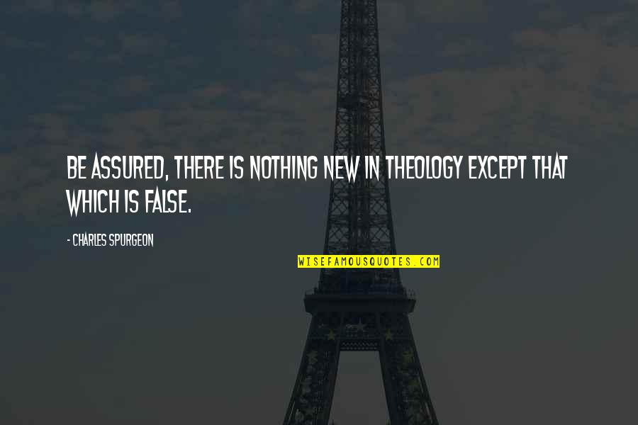 Stopping And Looking Around Quotes By Charles Spurgeon: Be assured, there is nothing new in theology