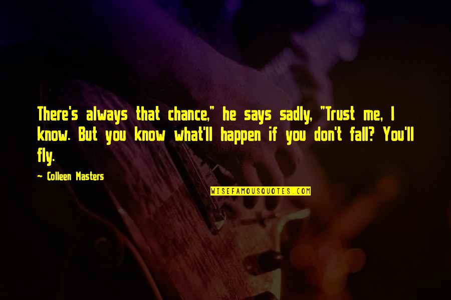 Stopping Bullying Quotes By Colleen Masters: There's always that chance," he says sadly, "Trust