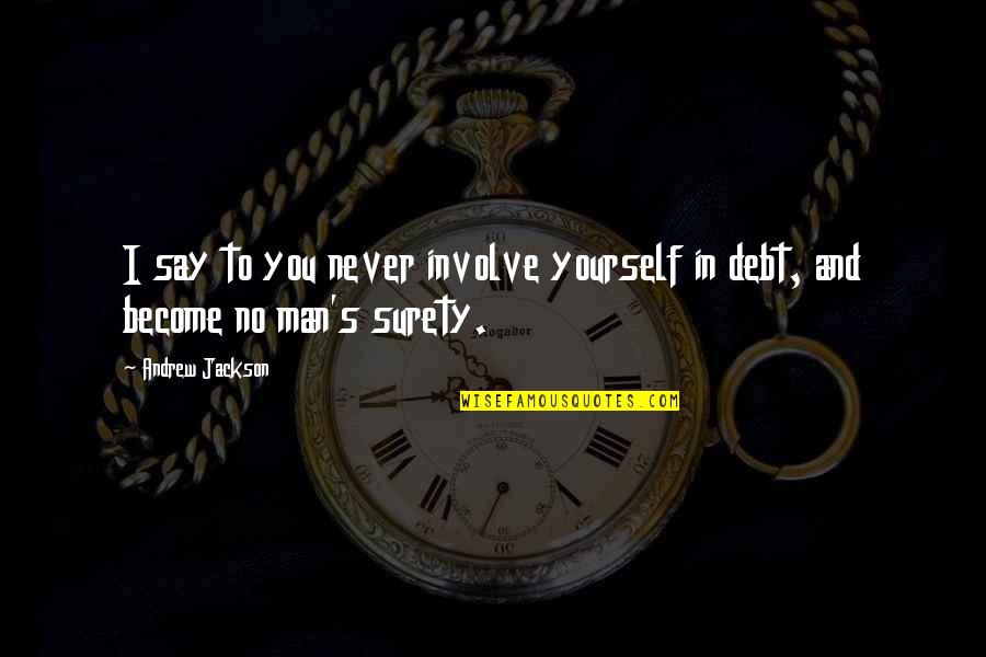 Stopping By To Say Hi Quotes By Andrew Jackson: I say to you never involve yourself in