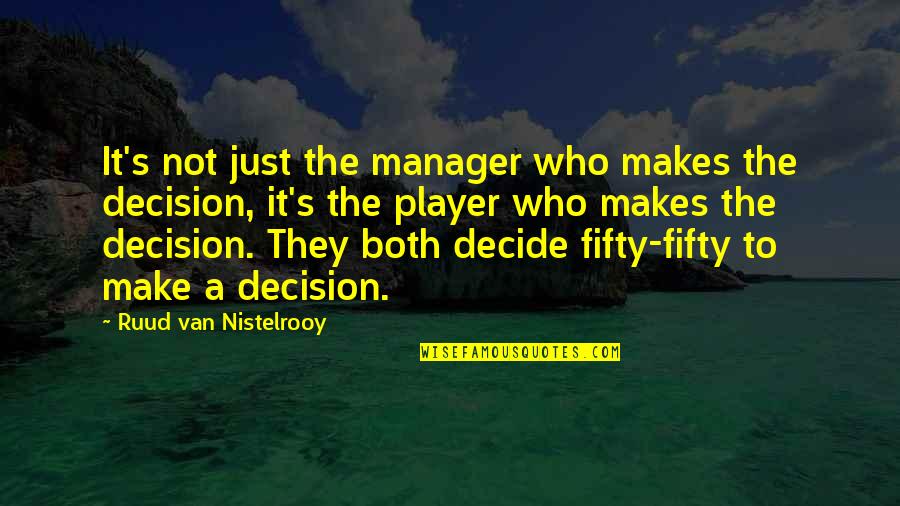 Stopping Cyber Bullying Quotes By Ruud Van Nistelrooy: It's not just the manager who makes the