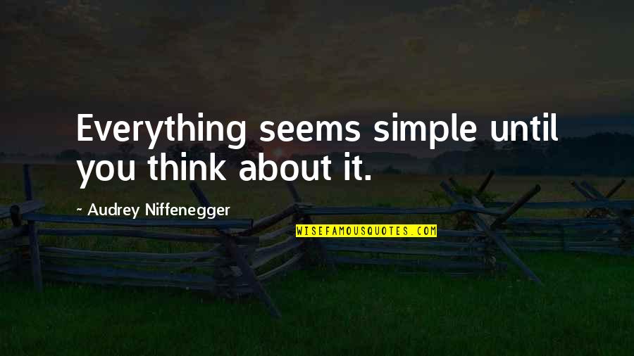 Stopping Gossip Quotes By Audrey Niffenegger: Everything seems simple until you think about it. Stopping Gossip Quotes By Audrey Niffenegger: Everything seems simple until you think about it.