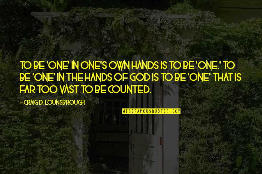 Stopping Gossip Quotes By Craig D. Lounsbrough: To be 'one' in one's own hands is Stopping Gossip Quotes By Craig D. Lounsbrough: To be 'one' in one's own hands is