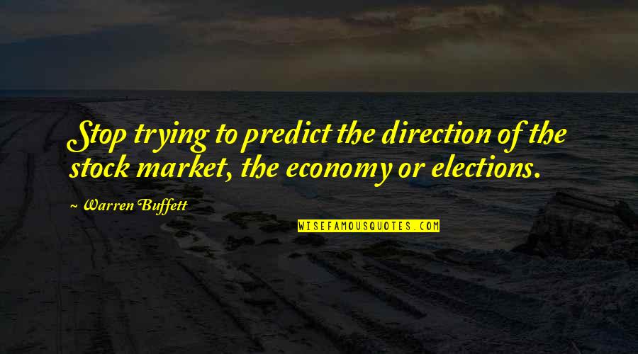 Stopping Hatred Quotes By Warren Buffett: Stop trying to predict the direction of the Stopping Hatred Quotes By Warren Buffett: Stop trying to predict the direction of the