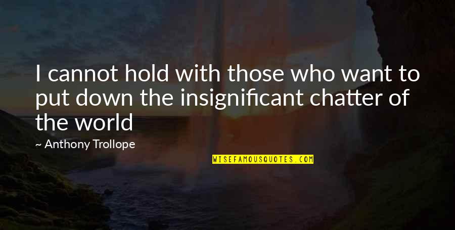 Stopping Human Trafficking Quotes By Anthony Trollope: I cannot hold with those who want to